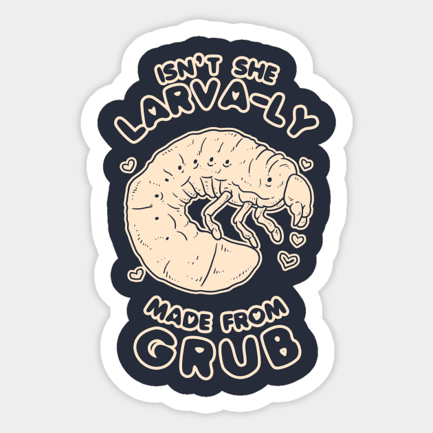 Isn't She Larva-ly Made From Grubs Sticker by dumbshirts